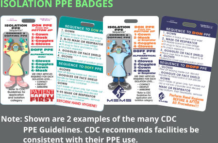 Isolation PPE BADGES Note: Shown are 2 examples of the many CDC            PPE Guidelines. CDC recommends facilities be             consistent with their PPE use.
